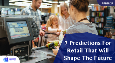 7 Predictions For Retail That Will Shape The Future