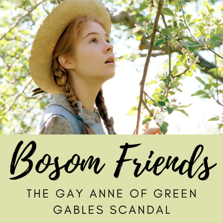 Bosom Friends: The Gay Anne of Green Gables Scandal