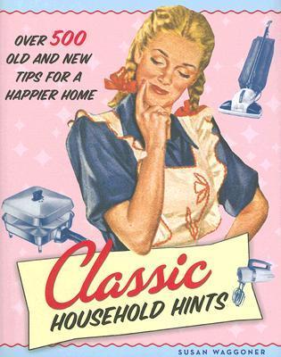 FLASHBACK FRIDAY- Classic Household Hints: Over 500 Old and New Tips for a Happier Home by Susan Waggoner- Feature and Review