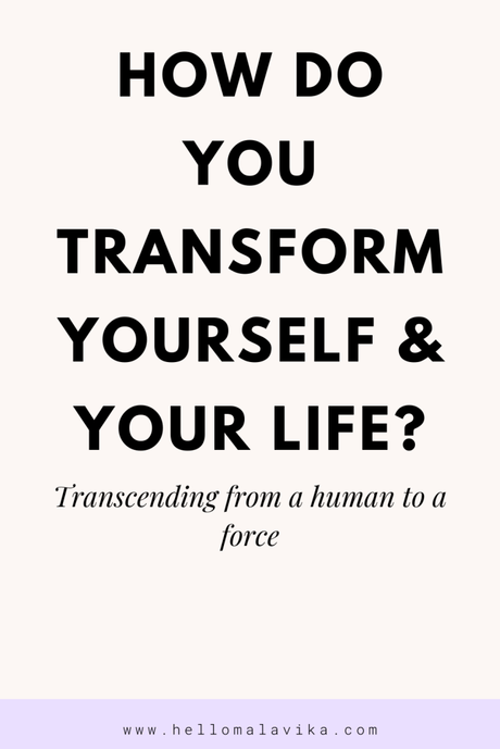 How do you transform yourself and your life?