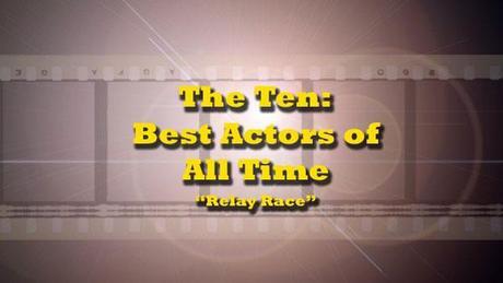 The Ten: Best All-Time Actors Relay Race