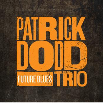Patrick Dodd Trio - Future Blues EP