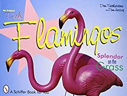 Image: The Original Pink Flamingos: Splendor on the Grass | Paperback: 96 pages | by Don Featherstone (Author). Publisher: Schiffer; 1 edition (September 30, 1999)