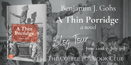 Blog Tour: Interview with Benjamin J. Gohs, Author of 'A Thin Porridge' #HistoricalFiction