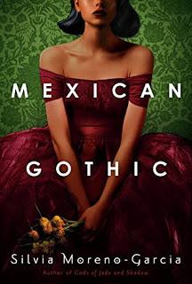 Mexican Gothic by Silvia Moreno- Garcia- Feature and Review