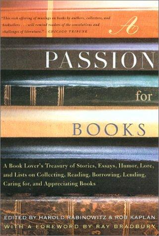 A Passion for Books: A Book Lover's Treasury of Stories, Essays, Humor, Lore, and Lists on Collecting , Reading, Borrowing, Lending, Caring for, and Appreciating Books