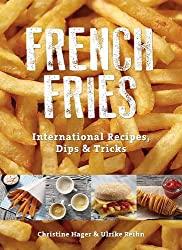 Image: French Fries: International Recipes, Dips and Tricks | Paperback: 80 pages | by Christine Hager (Author), Ulrike Reihn (Author), LLC Omicron Language Solutions (Translator). Publisher: Schiffer; 1 edition (December 28, 2015)