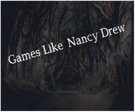 Top 8 Games Like Nancy Drew – Award-Winning Adventure Game Series