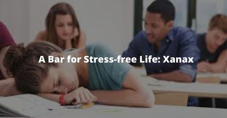 A Bar for Stress-free Life: Xanax