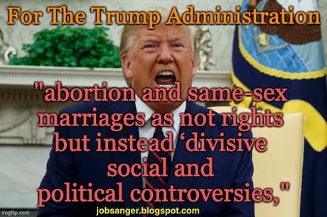 The Trump Administration Says Abortion & Same-Sex Marriage Are Not Rights (Just Divisive Controversies)