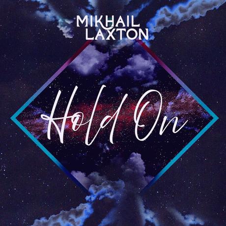 Mikhail Laxton – Hold On Single Release