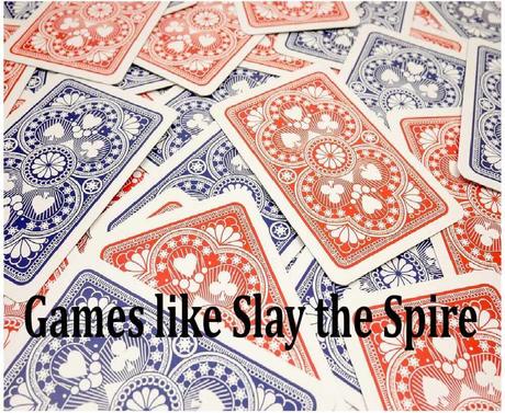 Top 7 Games like Slay the Spire – Best Deck Building Card Games