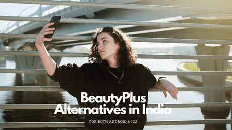 Top 10 Best BeautyPlus Alternatives for Android And IOS