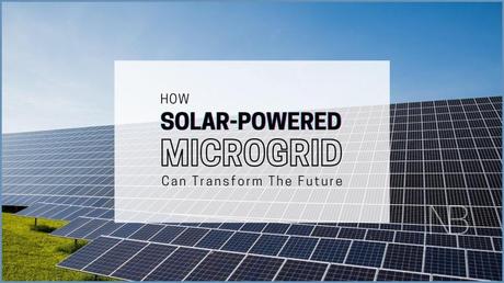 How Solar-Powered Microgrids Can Transform the Future (with infographics)