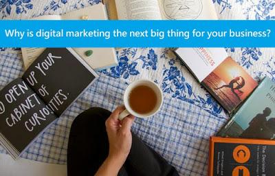 Why is Digital Marketing the Next big Thing for your Business?