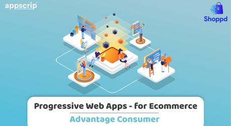 Progressive Web Apps for Ecommerce – Advantage Consumer