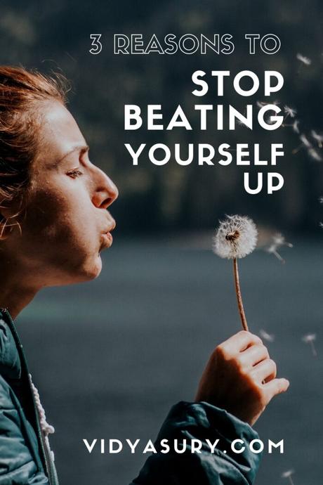 Why you should stop beating yourself up