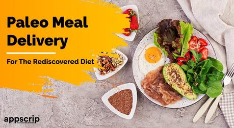 Paleo Meal Delivery: For The Rediscovered Diet