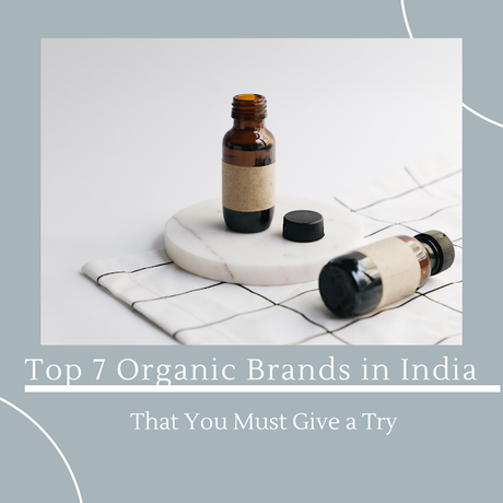 Top 7 Organic Brands That You Must Give a Try