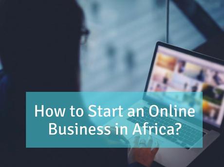 How to Start a Business Online In Africa?