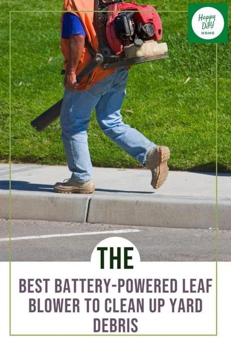 Best Battery-Powered Leaf Blower to Clean Up Yard Debris Best Battery-Powered Leaf Blower to Clean Up Yard Debris