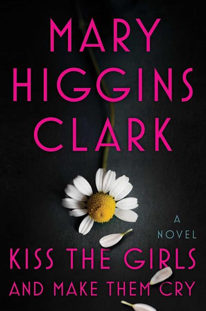 Kiss the Girls and Make Them Cry by Mary Higgins Clark- Feature and Review
