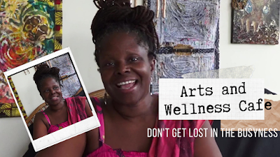 Arts and Wellness Cafe - Getting Lost in the Busyness