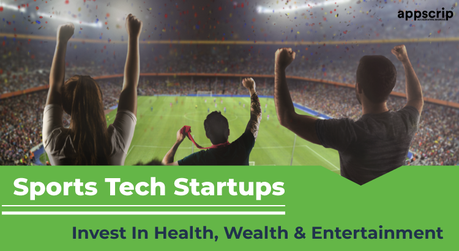 Sports Tech Startups Invest In Health, Wealth & Entertainment