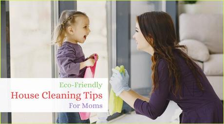 15 Eco-Friendly House Cleaning Tips for Every Mom