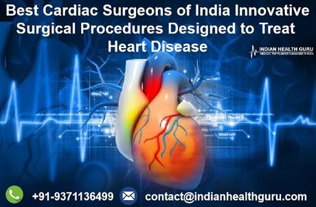 Best Cardiac Surgeons of India Innovative Surgical Procedures Designed to Treat Heart Disease