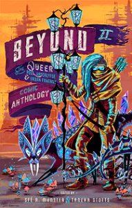 Zoe reviews Beyond II: The Queer Post-Apocalyptic & Urban Fantasy Comic Anthology edited by Sfé R. Monster and Taneka Stotts