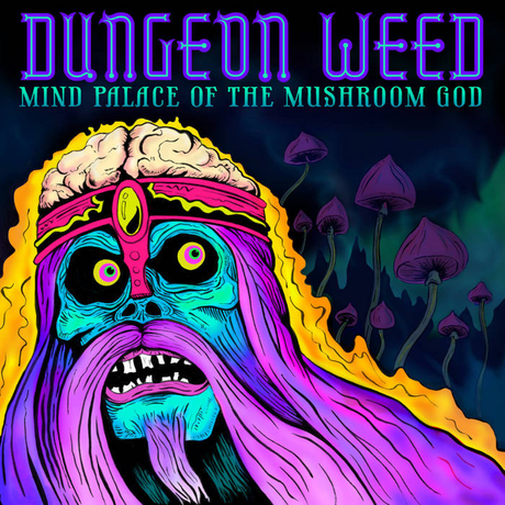 Dungeon Weed To Release Vinyl Edition Of Debut Album 'Mind Palace Of The Mushroom God'!