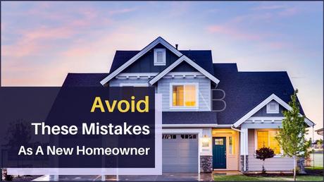 15+ Costly Mistakes To Avoid As A New Homeowner