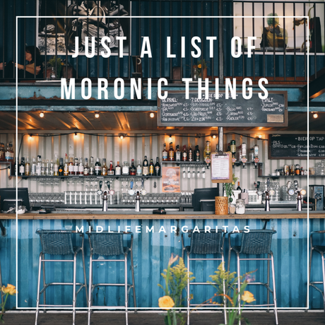 Just a List of Moronic Things Sucking My Ever-loving Soul Dry to the Bone.