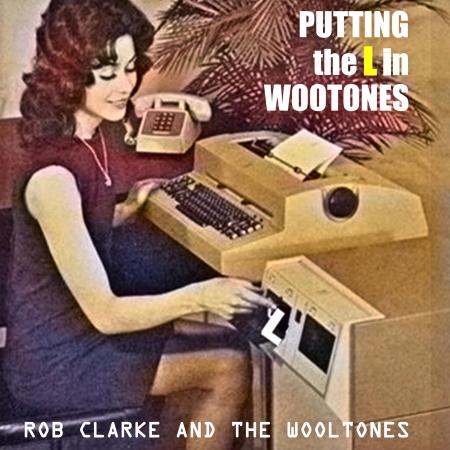 Rob Clarke and The Wooltones: Putting The L in Wootones