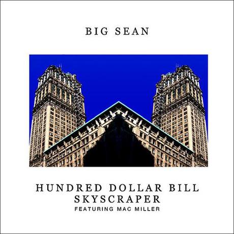 Big Sean - Hundred Dollar Bill Skyscraper (feat.Mac Miller)