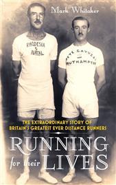 Running For Their Lives: The Extraordinary Story of Britain's Greatest Ever Distance Runners