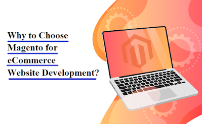 Why to Choose Magento for eCommerce Website Development?