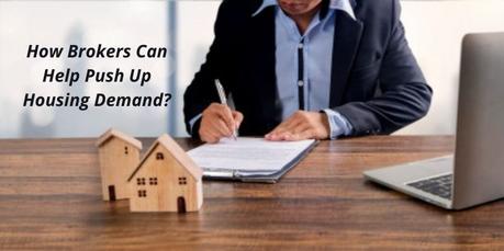 How Brokers Can Help Push Up Housing Demand?
