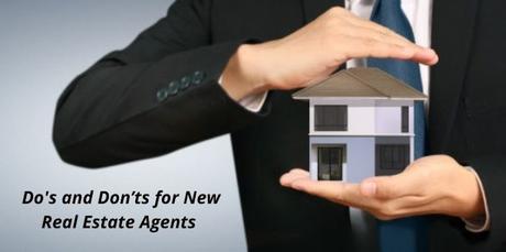 Do’s and Don’ts for New Real Estate Agents