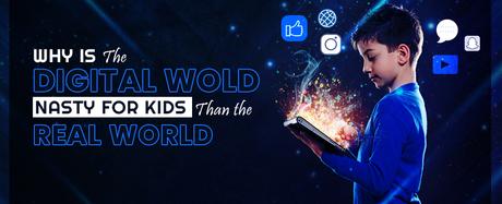 Why is the Digital World Nasty for Kids than the Real-World?