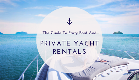 The Guide To Party Boat And Private Yacht Rentals