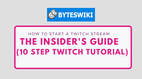 How To Start A Twitch Stream – The Insider’s Guide (10 Step Twitch Tutorial)