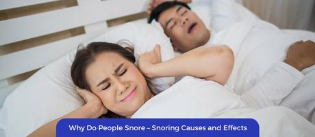 Why Do People Snore – Common Snoring Causes and Remedies