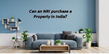 Can an NRI purchase or Own a Property in India? Can an NRI purchase or Own a Property in India?