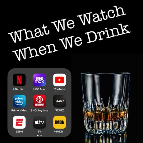 Welcome to the What We Watch When We Drink Podcast