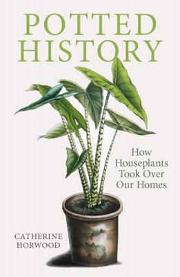 Book Review: Potted History, how houseplants took over our homes by Catherine Horwood