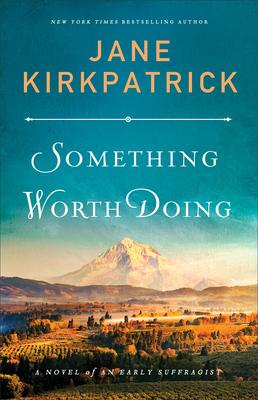 Something Worth Doing- by Jane Kirkpatrick- Feature and Review
