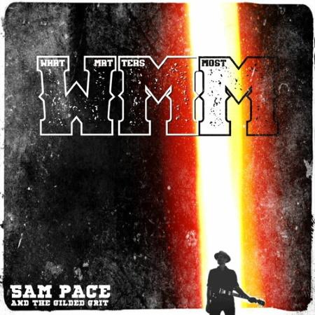 Sam Pace and the Gilded Grit: What Matters Most