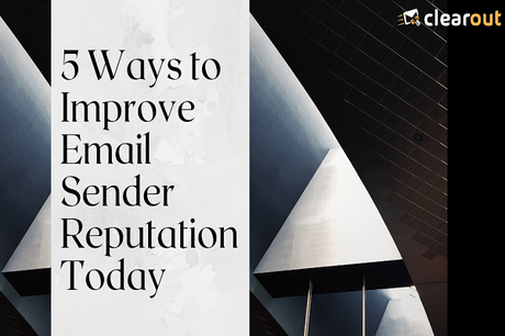 5 Ways to Improve Email Sender Reputation Today